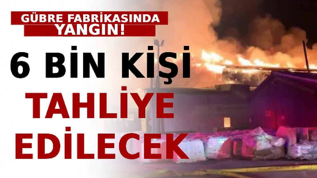 Gübre Fabrikasında Yangın: 6 Bin Kişi Tahliye Edilecek