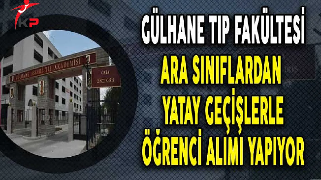 Gülhane Tıp Fakültesi'ne Ara Sınıflardan Yatay Geçişle Öğrenci Alınacak