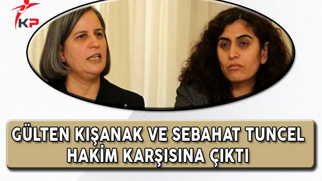 Gülten Kışanak Ve Sebahat Tuncel Hakkında Mahkeme Kararı