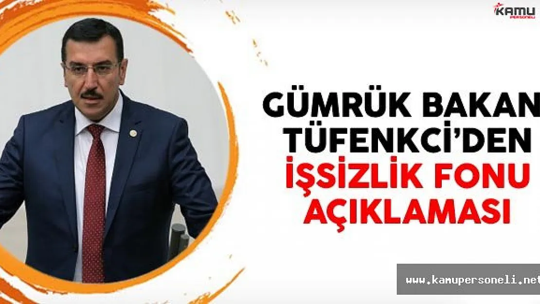 Gümrük Bakanı Bülent Tüfenkci'den İşsizlik Sigortası Fonu Açıklaması