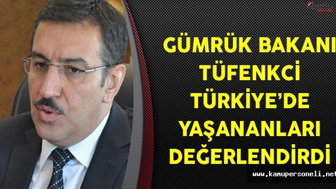 Gümrük Bakanı Tüfenkci'den Türkiye Gündemine İlişkin Açıklamalar