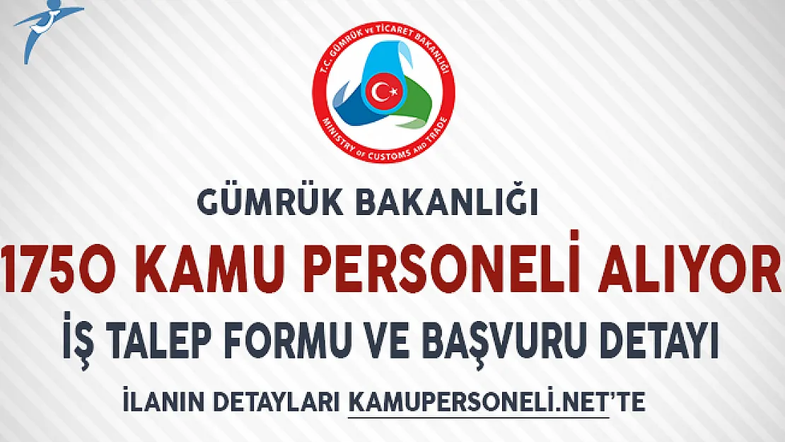 Gümrük Bakanlığı 1750 Kamu Personeli Alımı Başvuru Detayları (Genel Şartlar ve İş Talep Formu)