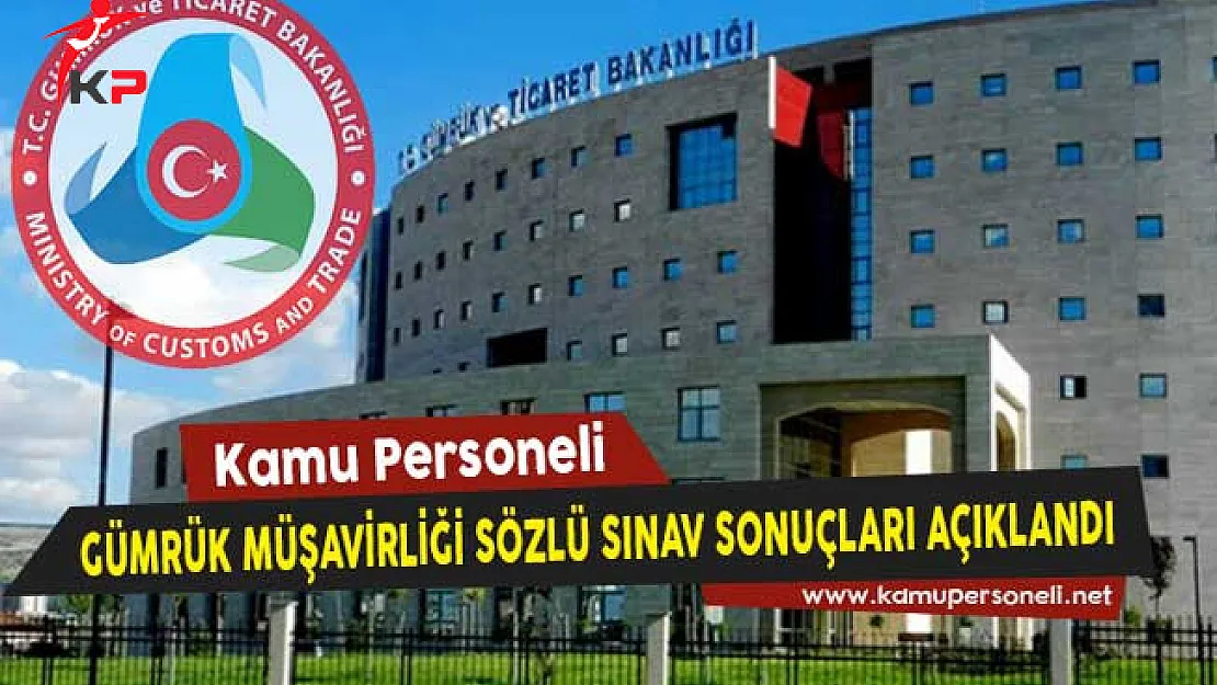 Gümrük Bakanlığı Gümrük Müşavirliği Sözlü Sınav Sonuçlarını Açıkladı