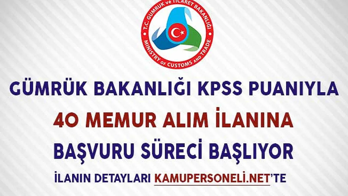 Gümrük Bakanlığı KPSS Puanıyla 40 Memur İlanına Başvuru Süreci Başlıyor