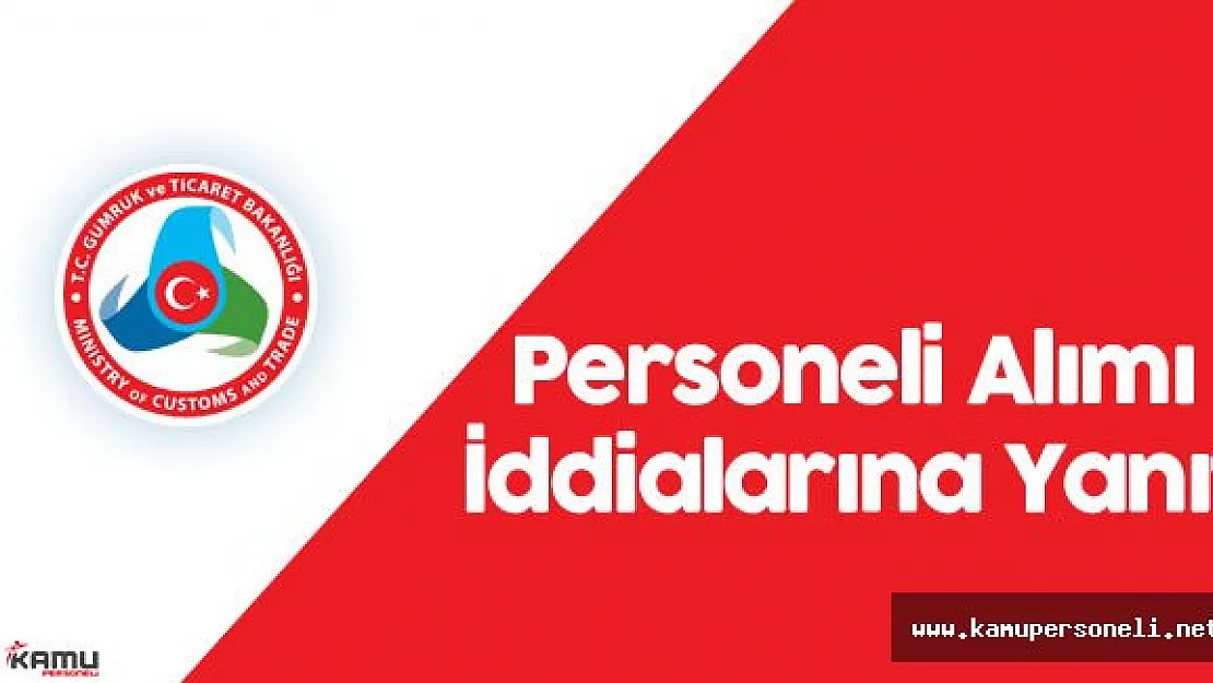 Gümrük Bakanlığı Personel Alım İddialarına Kısa ve Net Cevap Verdi