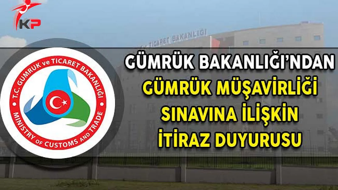Gümrük Bakanlığı'dan Gümrük Müşavirliği Sınavına İlişkin İtiraz Duyurusu!