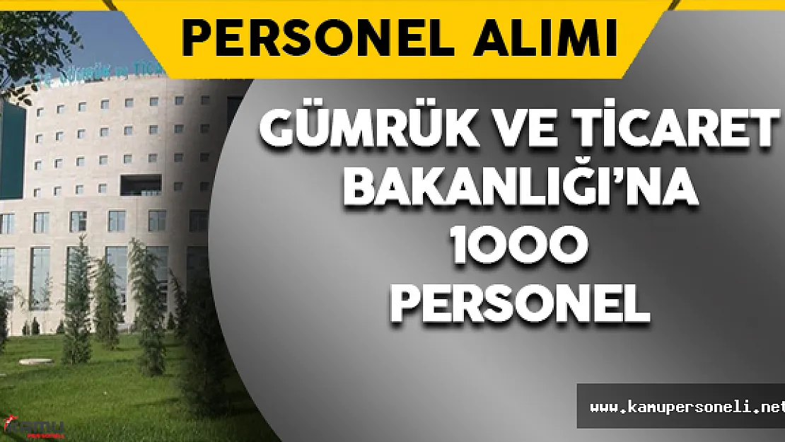 Gümrük Bakanlığı'na 1000 Personel Alınacak