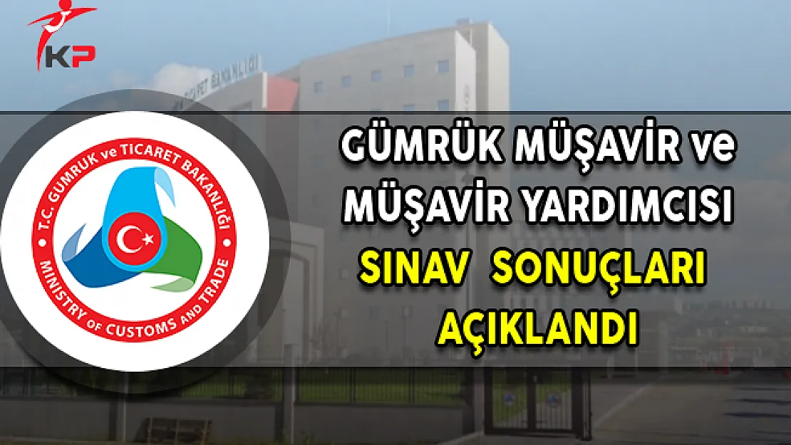 Gümrük Müşavirliği ve Müşavir Yardımcılığı Sınav Sonuçları Açıklandı