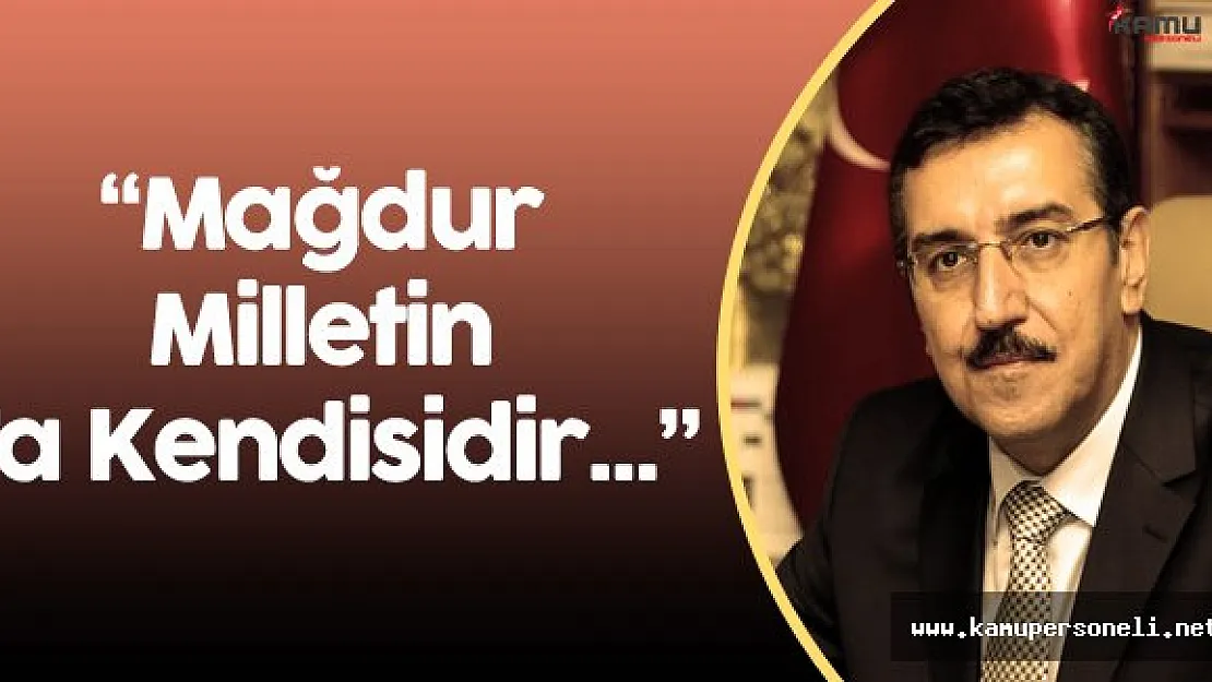 Gümrük ve Ticaret Bakanı Bülent Tüfenkci: " En Büyük Mağdur Milletin Kendisidir"
