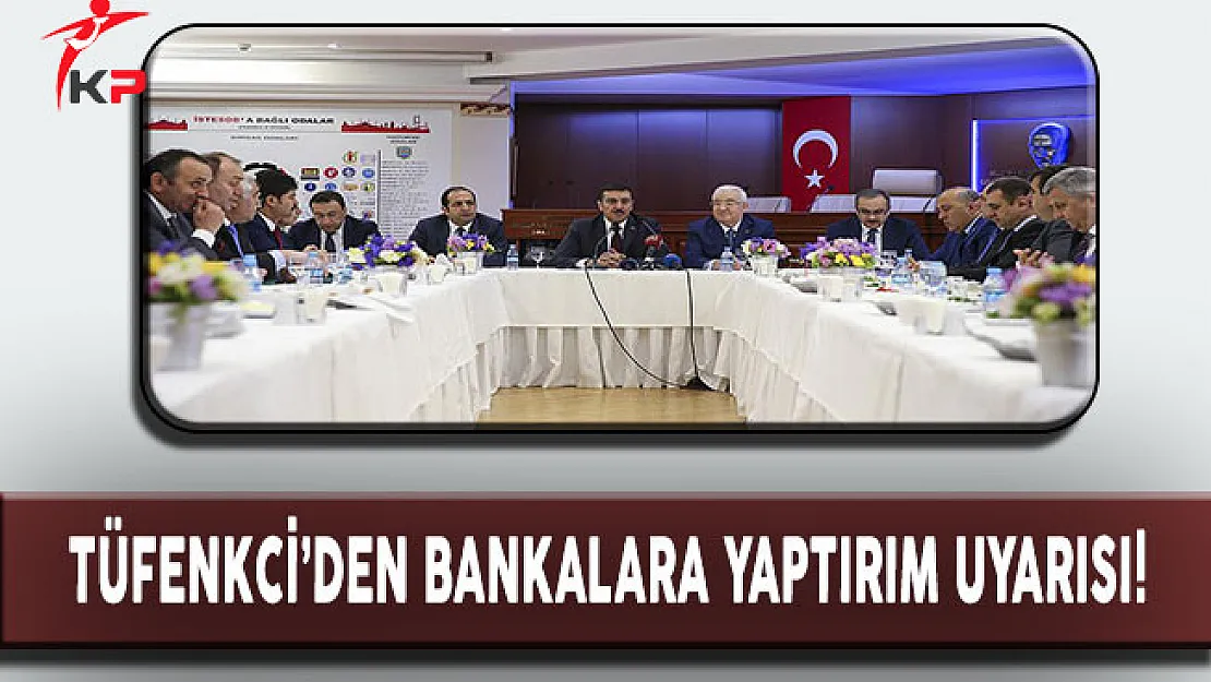 Gümrük ve Ticaret Bakanı Tüfenkci'den Bankalara Yaptırım Uyarısı!