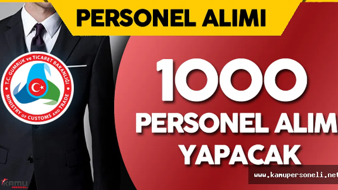 Gümrük ve Ticaret Bakanlığı 1000 Personel Alımı için Hazırlanıyor