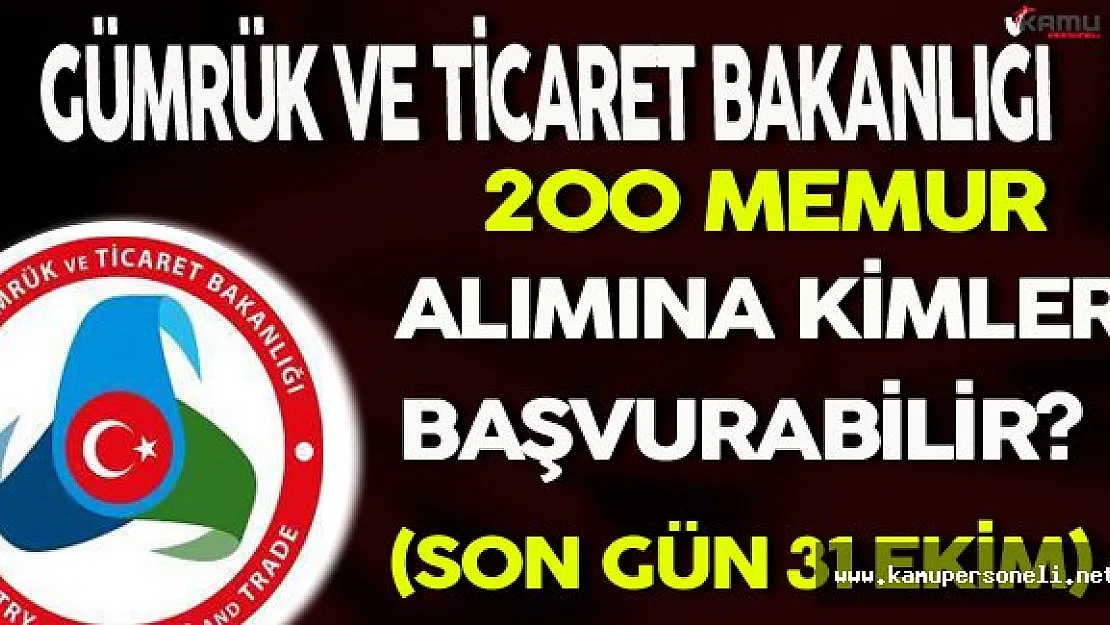 Gümrük ve Ticaret Bakanlığı 200 Memur Alımı Yapacak (Kimler Başvurabilir?)