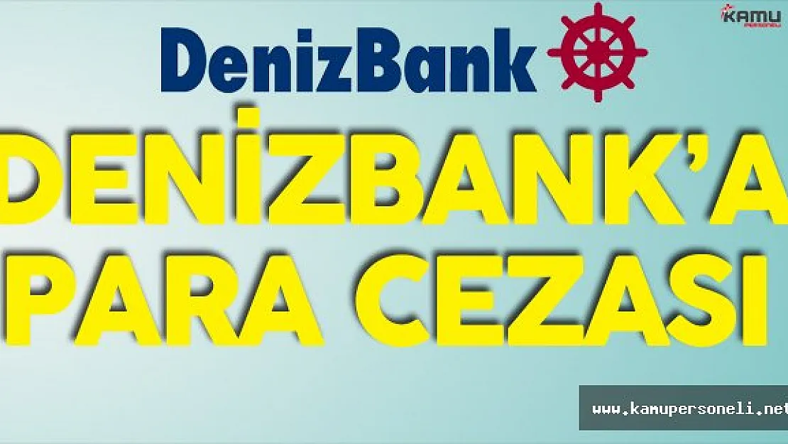 Gümrük ve Ticaret Bakanlığı Denizbank'a Ceza Kesti
