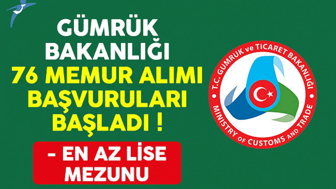 Gümrük ve Ticaret Bakanlığı (GTB) 76 memur alımı başvuruları başlıyor