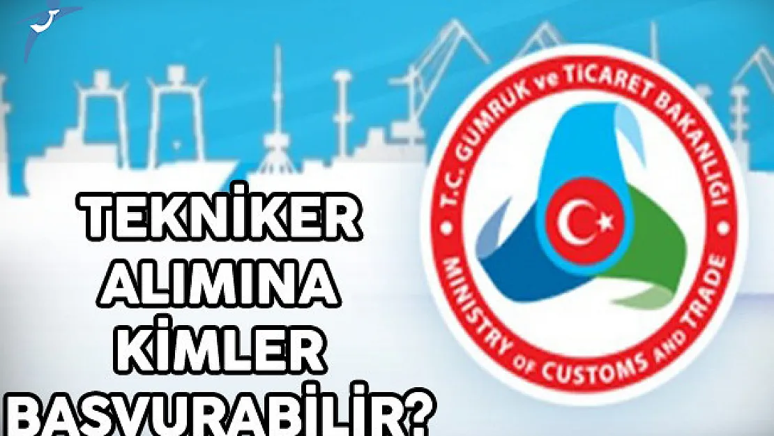Gümrük ve Ticaret Bakanlığı (GTB) Tekniker Alımına Kimler Başvurabilir?