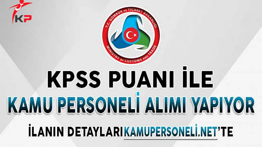 Gümrük ve Ticaret Bakanlığı Kamu Personeli Alım İlanı