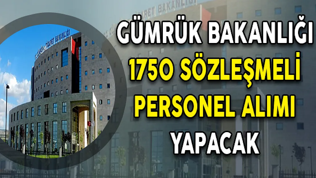 Gümrük ve Ticaret Bakanlığı KPSS Puanı İle 1750 Sözleşmeli Kamu Personeli Alımı Yapacak