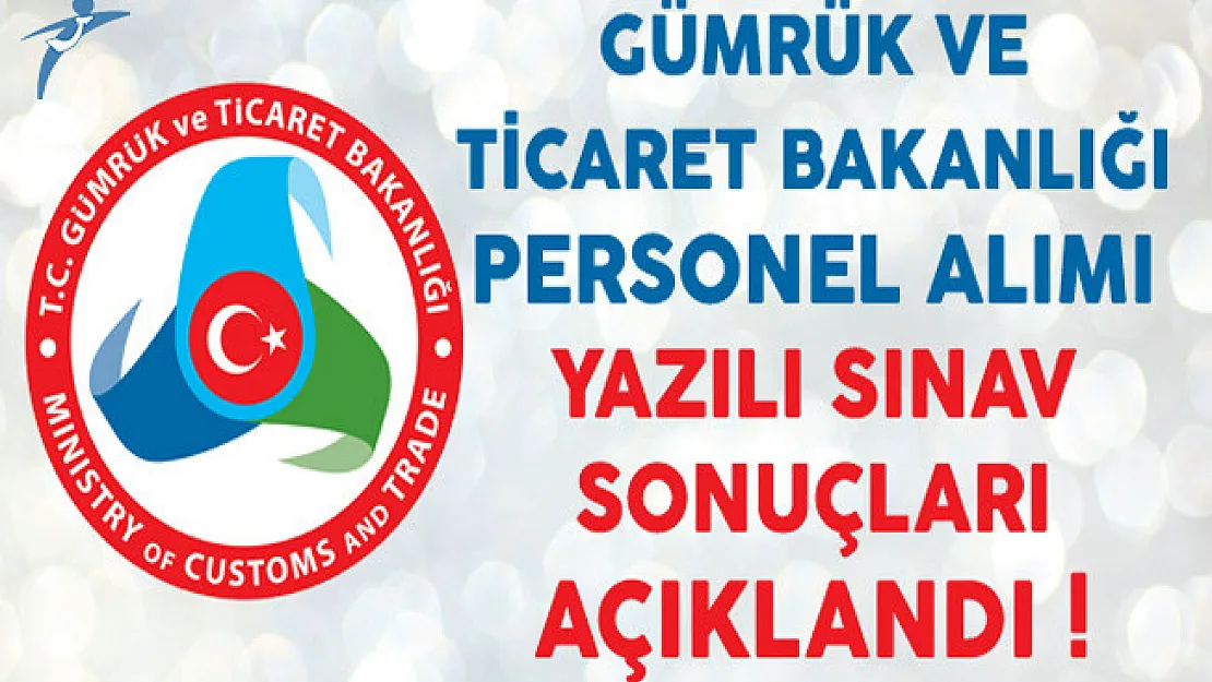 Gümrük ve Ticaret Bakanlığı Personel Alım Sınavı Sonuçları Açıklandı !