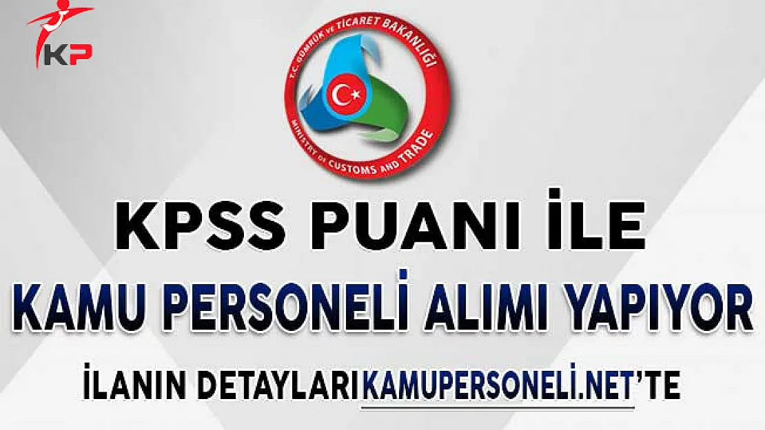 Gümrük ve Ticaret Bakanlığı Personel Alım İlanına Başvurular Başladı