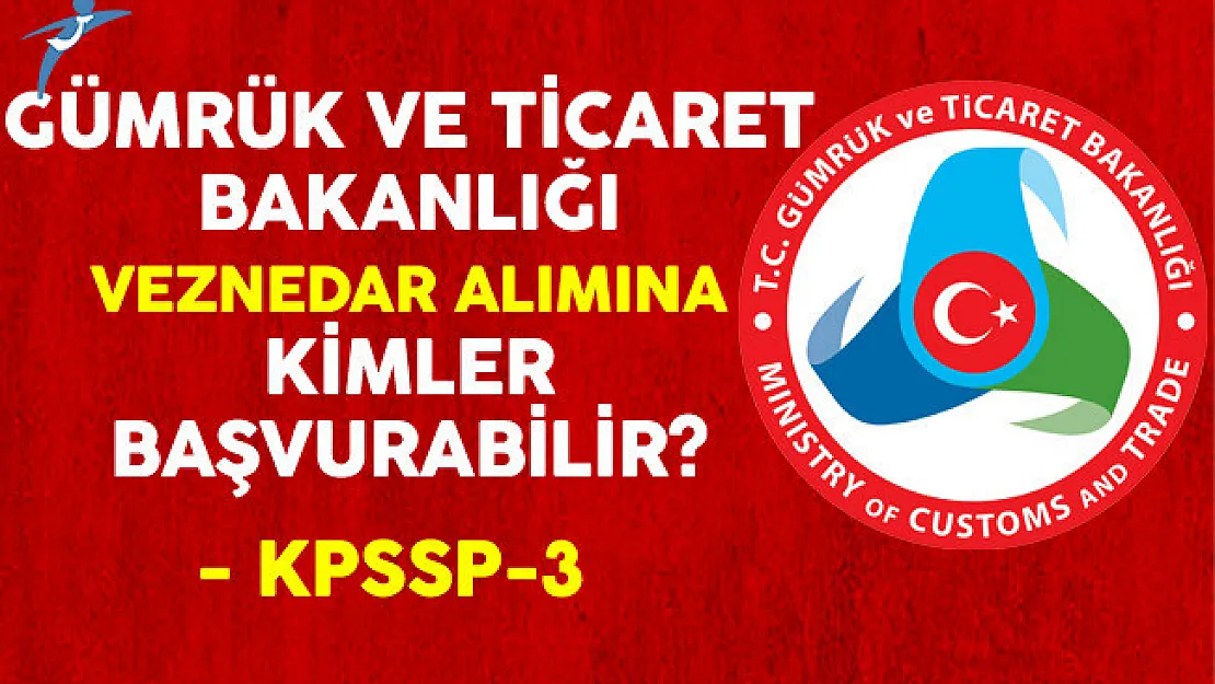 Gümrük ve Ticaret Bakanlığı Veznedar Alımına Kimler Başvurabilir?