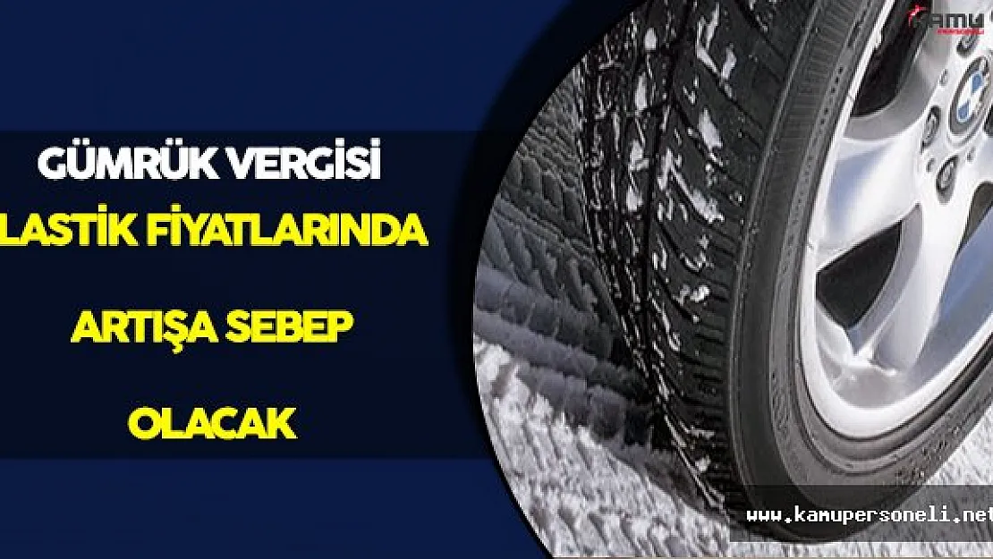 Gümrük Vergisinden Doğan Lastik Zammı Kapıda