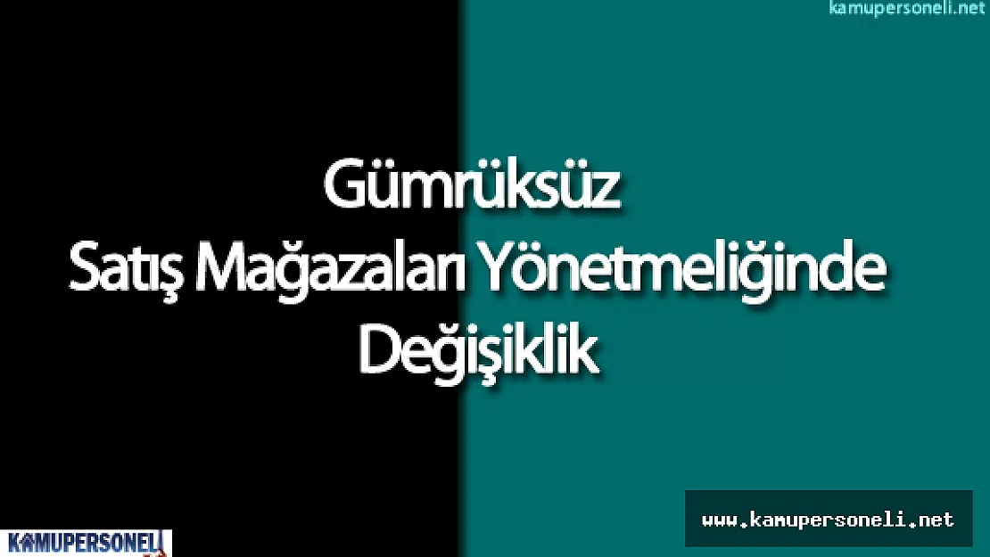 Gümrüksüz Satış Mağazaları Yönetmeliğinde Değişiklik Yapılmasına Dair Yönetmelik