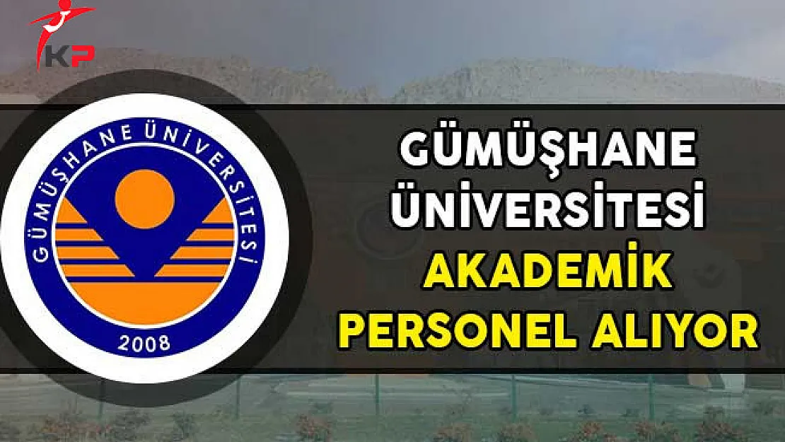 Gümüşhane Üniversitesi Akademik Personel Alıyor