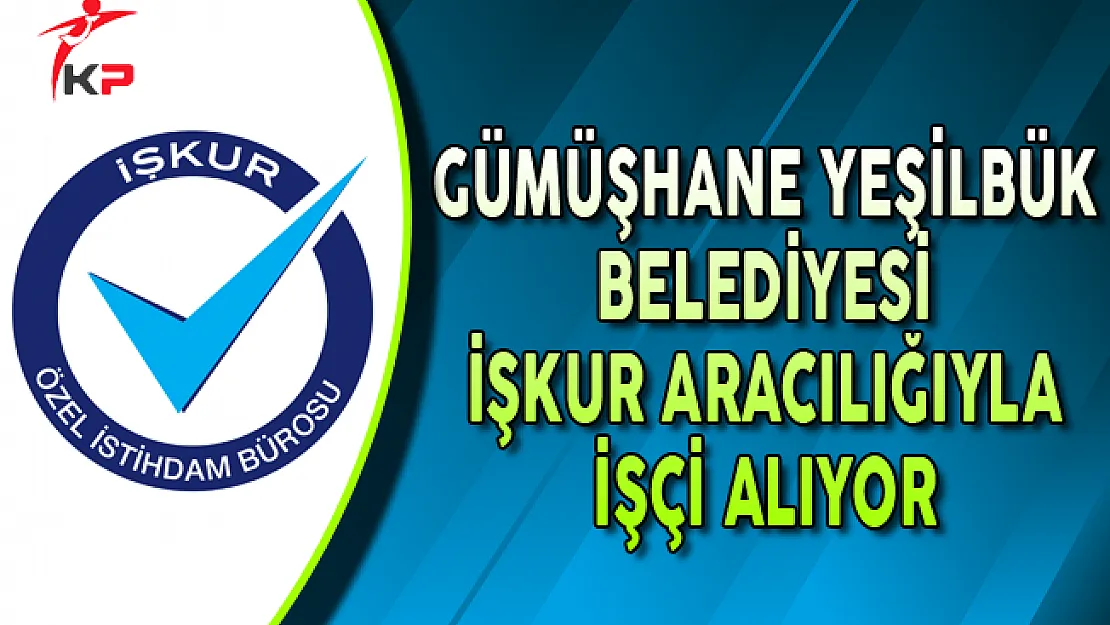 Gümüşhane Yeşilbük Belediye Başkanlığı İlkokul Mezunu İşçi Alıyor