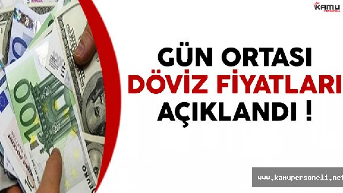 Gün Ortası Döviz Fiyatları Açıklandı