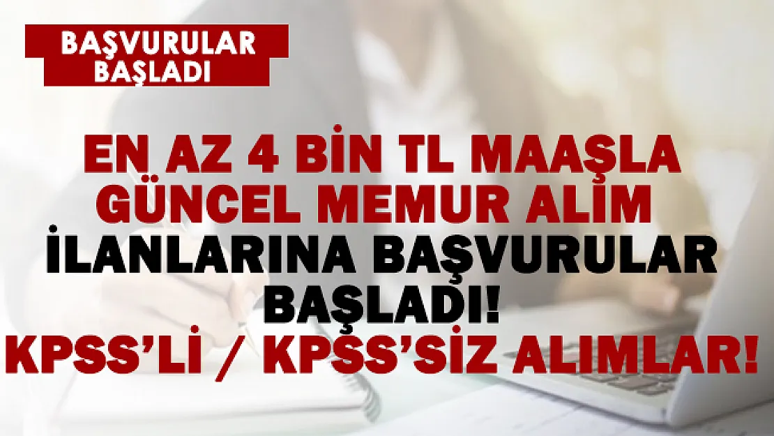 Güncel İŞKUR ilanları! KPSS'li ve KPSS'siz memur alım ilanları! Başvuru tarihleri ve şartları.. En az 4 bin TL maaş..