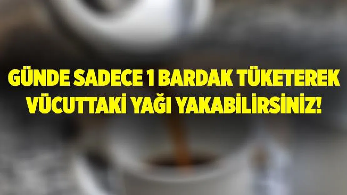 Günde sadece 1 bardak tüketmek yeterli! Vücuttaki yağı yakıyor!