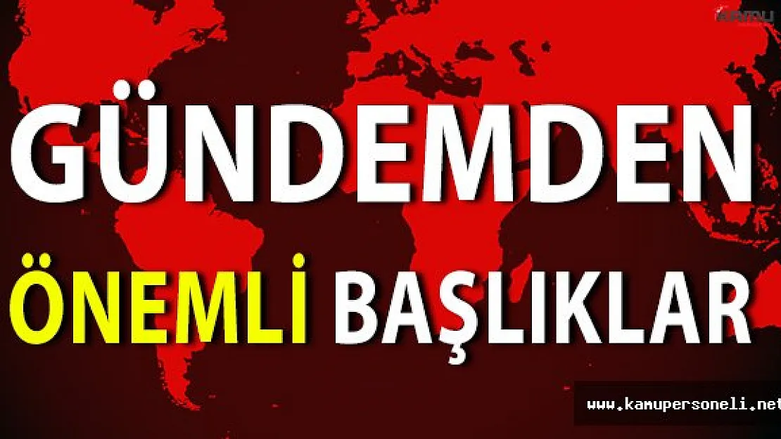 Gündemden Dikkat Çeken Önemli Başlıklar
