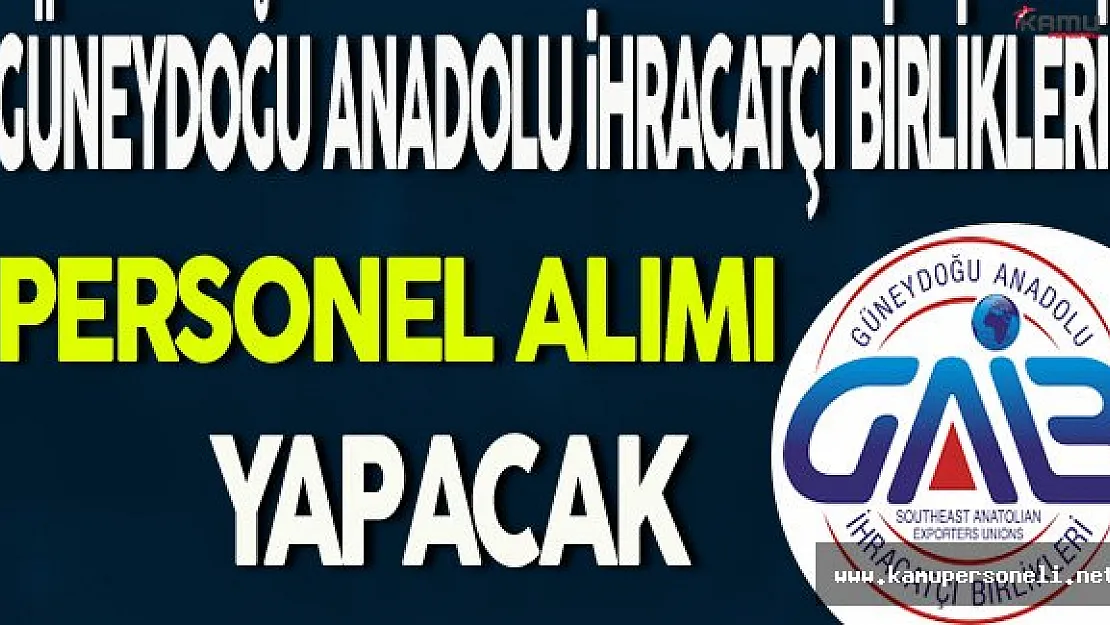 Güneydoğu Anadolu İhracatçı Birlikleri Personel Alımı Yapacak