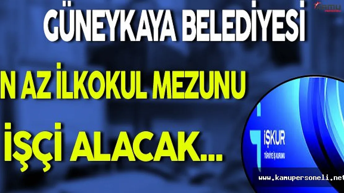 Güneykaya Belediyesi En Az İlkokul Mezunu İşçi Alacak
