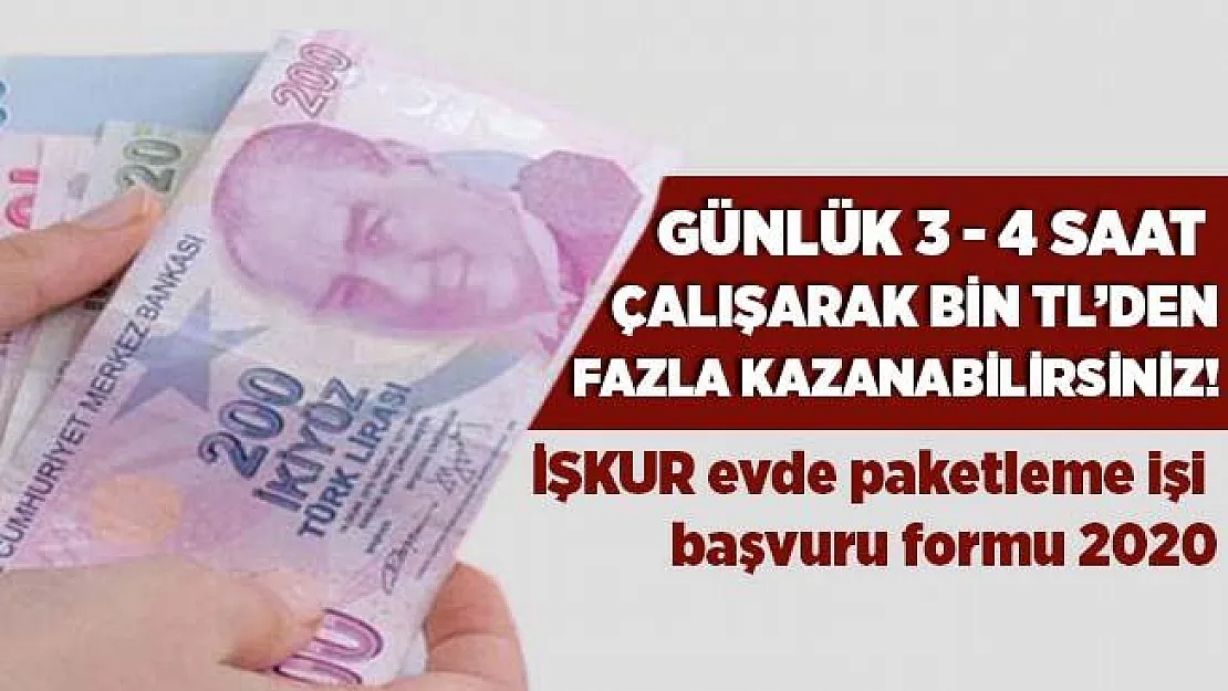 Günlük 3 - 4 saat çalışarak bin TL'nin üzerinde gelir kazanabilirsiniz! İŞKUR evde paketleme işi başvuru formu 2020