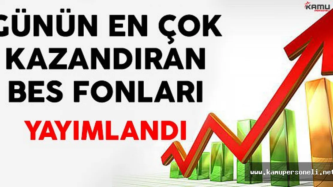 Günün En Fazla Kazandıran BES Fonları Yayımlandı