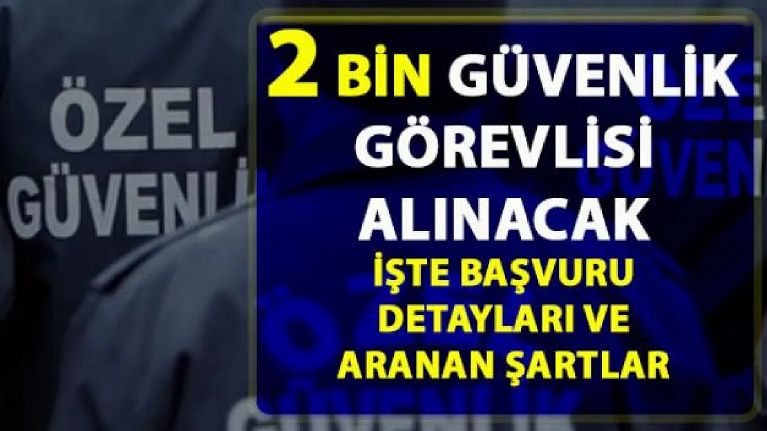 Güvenlik görevlisi iş ilanı yayımlandı! İŞKUR üzerinden Türkiye genelinde 2 bin kişi alınacak