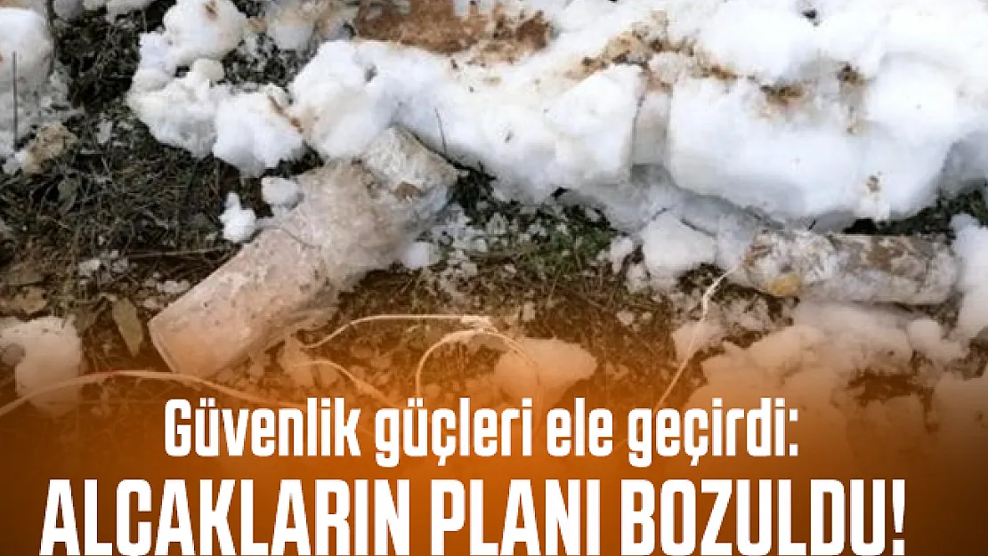 Güvenlik güçleri ele geçirdi: Alçakların planı bozuldu!