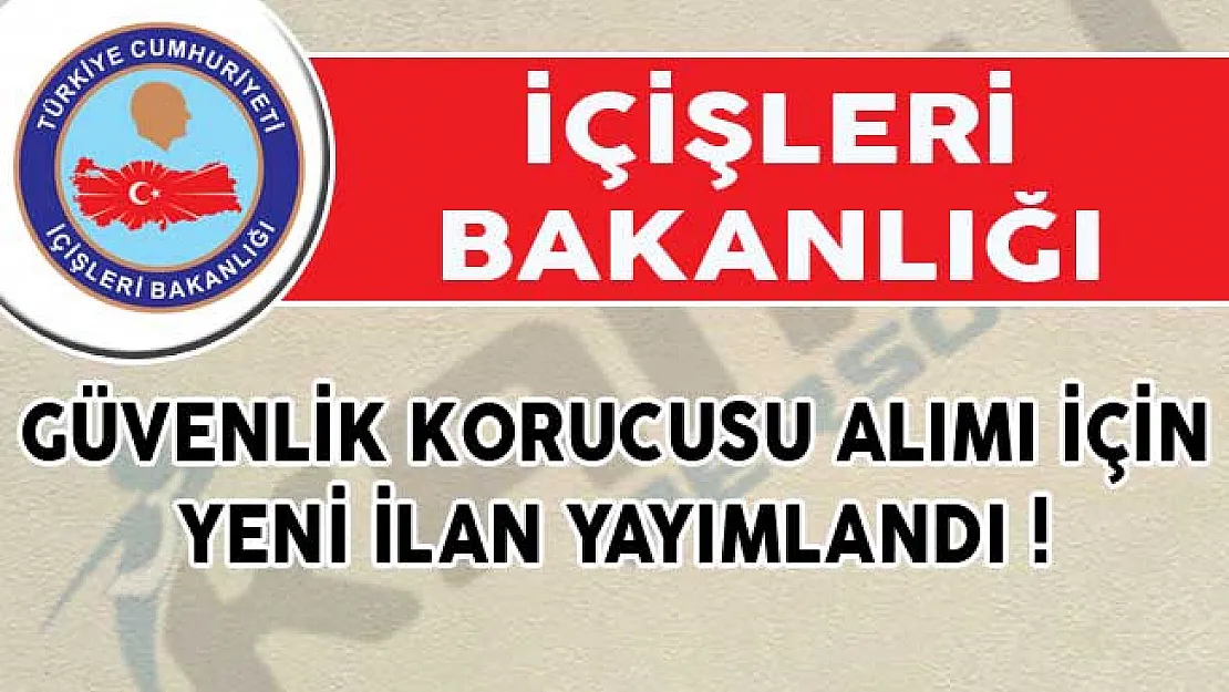 Güvenlik Korucusu Alımı İçin İçişleri Bakanlığı Tarafından Yeni İlan Yayımlandı!