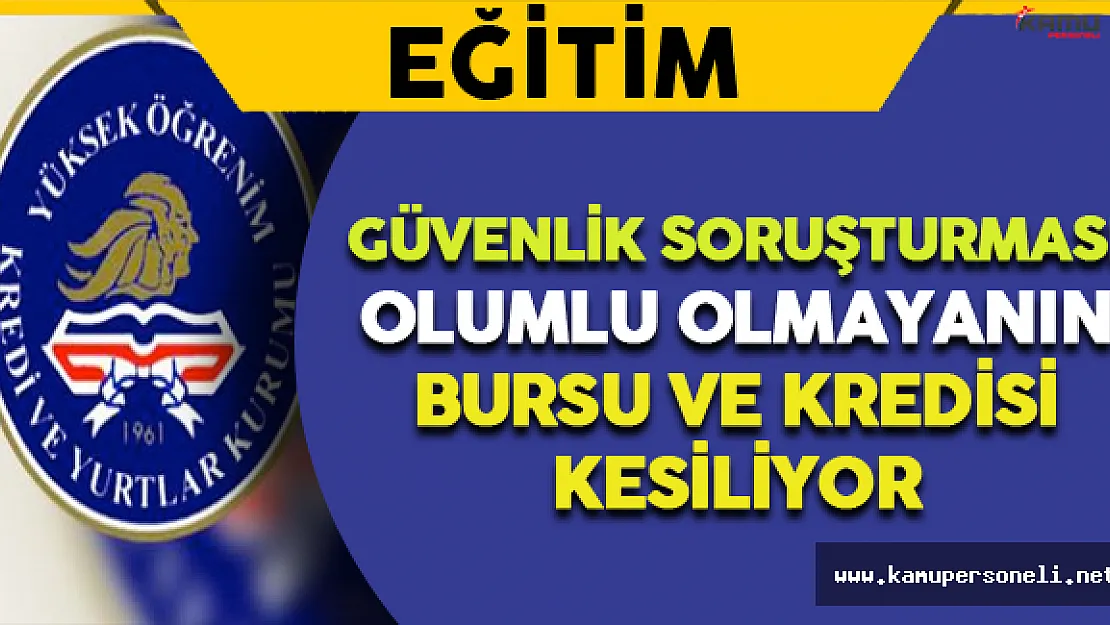 Güvenlik Soruşturması Olumlu Olmayanın Bursu ve Kredisi Kesiliyor