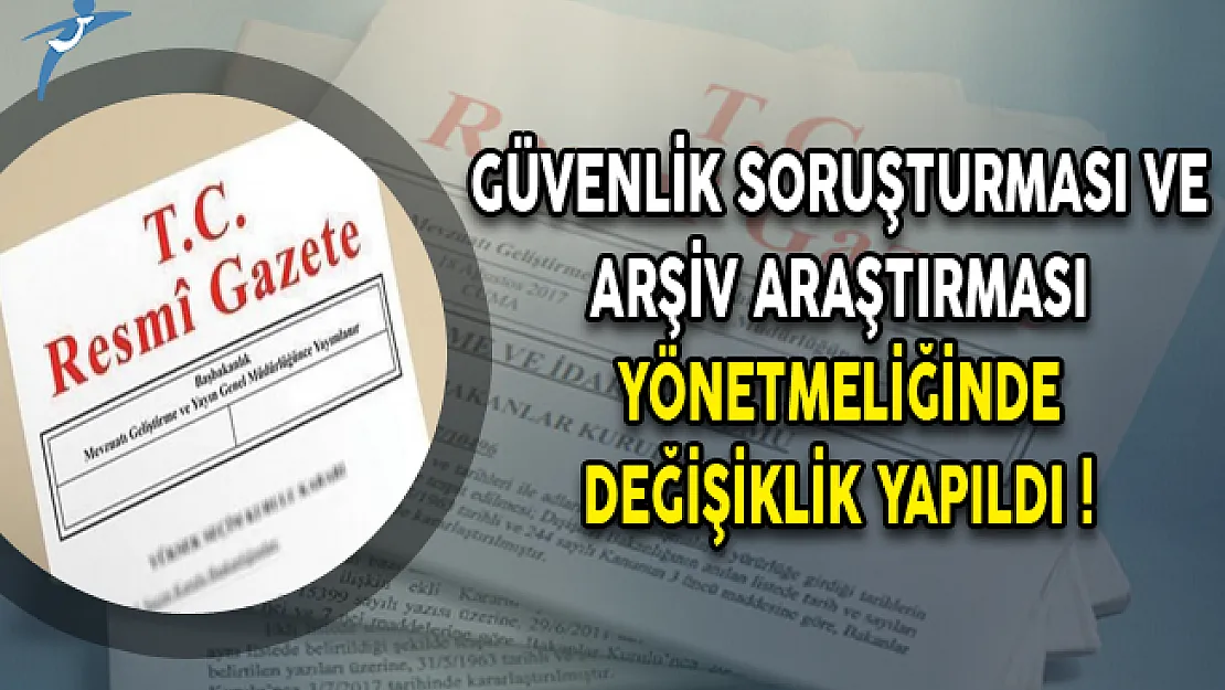 Güvenlik Soruşturması ve Arşiv Araştırması Yönetmeliğinde Değişiklik Yapıldı!
