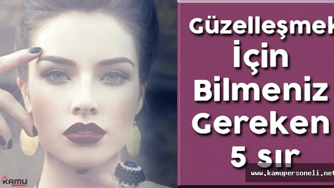 Güzelleşmek İçin Bilmeniz Gereken 5 sır