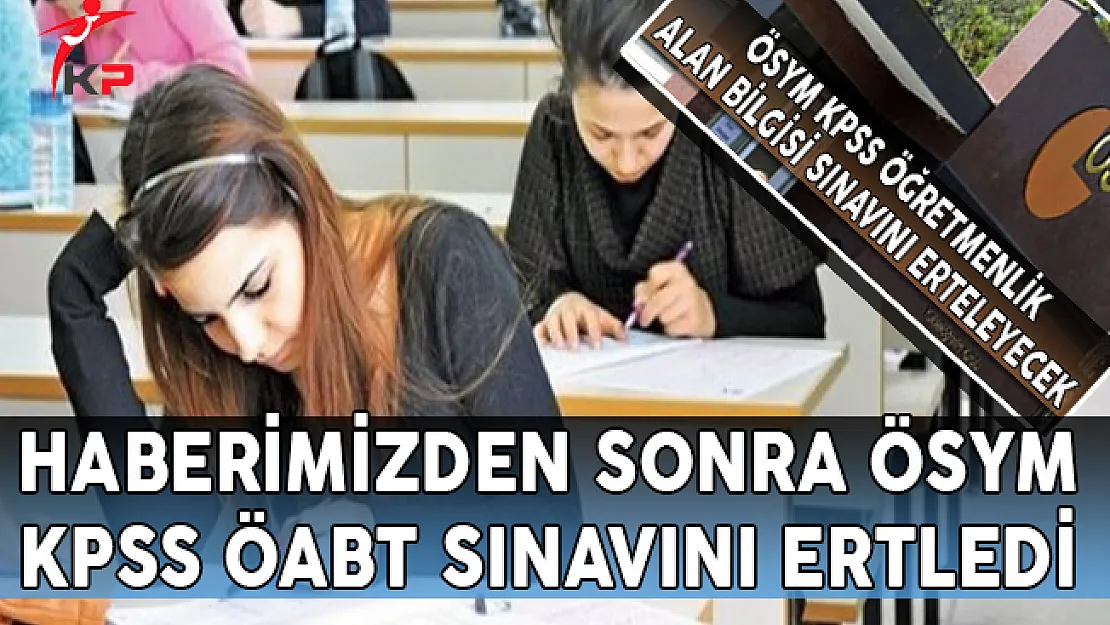 Haberimizden Sonra ÖSYM KPSS ÖABT Sınav Tarihini Değiştirdi