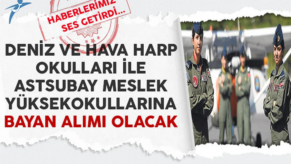 Haberlerimiz Ses Getirdi: Deniz ve Hava Harp Okulları ile Astsubay Meslek Yüksekokullarına Bayan Alımı Olacak