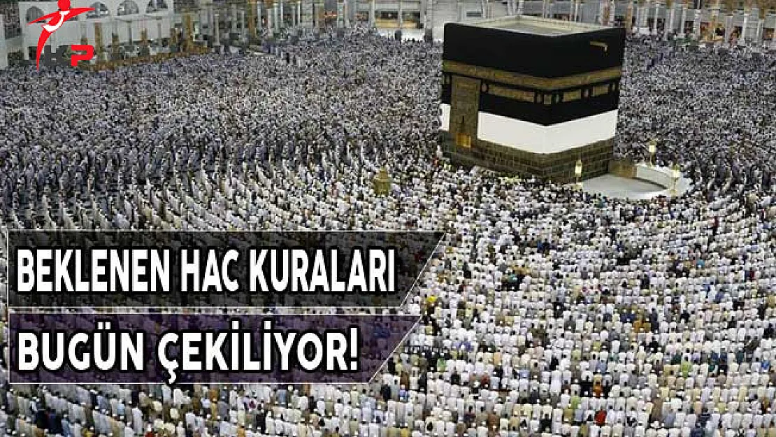 Hac Kuraları Bugün Çekiliyor!