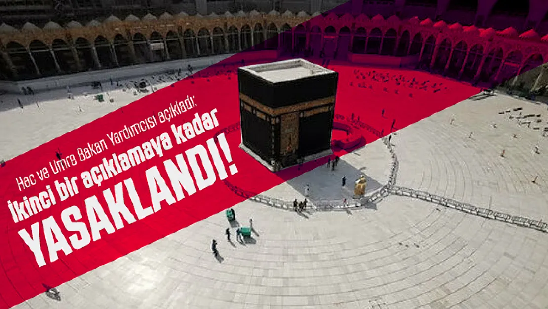 Hac ve Umre Bakan Yardımcısı açıkladı: İkinci bir açıklamaya kadar yasaklandı!