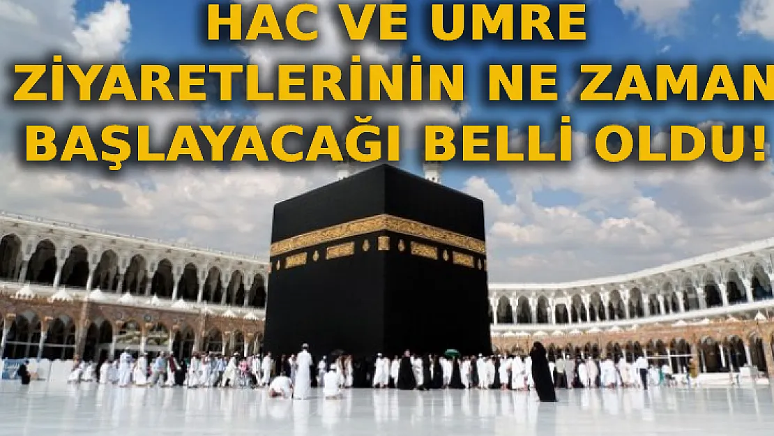 Hac Ve Umre Ziyaretlerinin Ne Zaman Başlayacağı Belli Oldu!