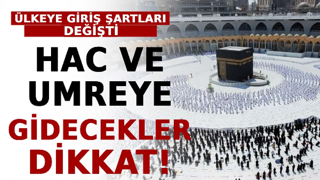 Hac Ve Umreye Gidecekler Dikkat! Ülkeye Giriş Şartları Değişti