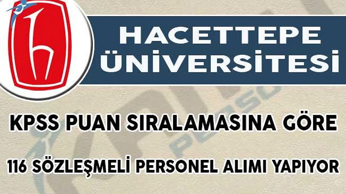 Hacettepe Üniversitesi 116 Sözleşmeli Personel Alımı Yapıyor