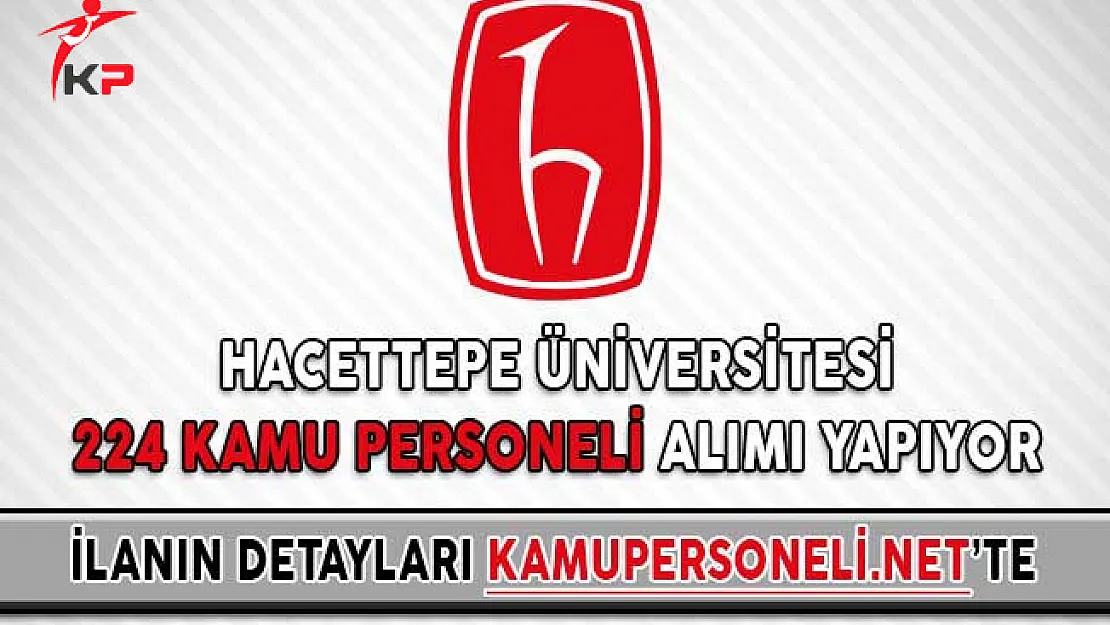 Hacettepe Üniversitesi 224 Kamu Personeli Alımı Yapıyor